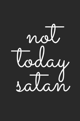 Not Today Satan Quotes Not Today Satan: Blank Lined Composition Notebook/Journal, 120 Page, Glossy  Finish Quote Cover, 6X9 By Not A Book