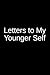 Letters to My Younger Self:...