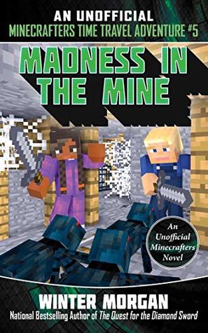 Madness in the Mine: An Unofficial Minecrafters Time Travel Adventure, Book 5 (Kindle Edition)