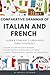 Comparative Grammar of Italian and French: Learn & Compare 2 Languages Simultaneously