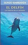 El Delfin. La historia de un sonador
