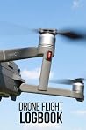 Drone Flight Logbook: UAV Journal: 6 x 9”. LogBook for Drone Pilots and Operators, Ideal Notebook Gift for Drone Owners