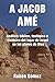 A JACOB AMÉ: Análisis bíblico, teológico e histórico del lugar de Israel en los planes de Dios (Spanish Edition)