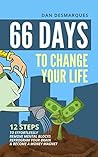 66 Days to Change Your Life: 12 Steps to Effortlessly Remove Mental Blocks, Reprogram Your Brain and Become a Money Magnet 66 Days to Change Your Life: 12 Steps to Effortlessly Remove Mental Blocks, Reprogram Your Brain and Become a Money Magnet