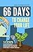 66 Days to Change Your Life: 12 Steps to Effortlessly Remove Mental Blocks, Reprogram Your Brain and Become a Money Magnet