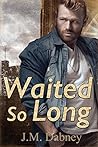 Waited so Long by J.M. Dabney