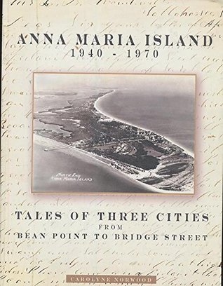 Anna Maria Island 1940-1970: Tale Of Three Cities From Bean Point To Bridge Street (Paperback)