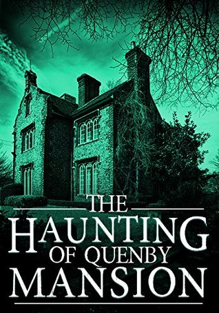 The Haunting of Quenby Mansion (A Riveting Haunted House Mystery, #4)