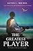 The Greatest Player by Kevin L. Michel