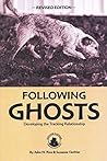 Following Ghosts. Developing the Tracking Relationship by John W. Rice Following Ghosts. Developing the Tracking Relationship by John W. Rice