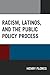 Racism, Latinos, and the Public Policy Process (Latinos and American Politics)