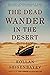 The Dead Wander in the Desert