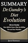 Summary: 'Dr. Gundry's Diet Evolution' - Turn Off the Genes That Are Killing You and Your Waistline A Comprehensive Summary of Steven's Book
