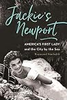 Jackie's Newport: America's First Lady and the City by the Sea Jackie's Newport: America's First Lady and the City by the Sea