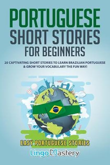 Portuguese Short Stories for Beginners: 20 Captivating Short Stories to Learn Brazilian Portuguese & Grow Your Vocabulary the Fun Way! (Easy Portuguese Stories)