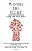 Worth The Fight: Acting for a Better World, A Guide to Spirituality, Psychedelic Medicines and Overcoming Trauma