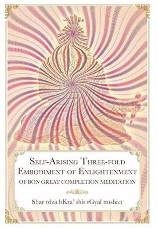 Self-Arising Three-fold Embodiment of Enlightenment: [of Bon Great Completion Meditation] (Hardcover)