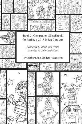 Book 3: Companion Sketchbook for Barbee's 2018 Index Card Art: Featuring 61 Black and White Sketches to Color and Alter