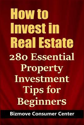How to Invest in Real Estate: 280 Essential Property Investment Tips for Beginners
