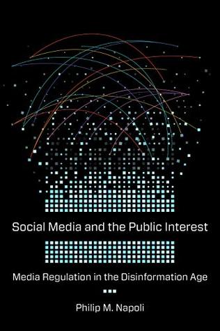 Social Media and the Public Interest: Media Regulation in the Disinformation Age (Kindle Edition)