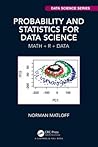 Probability and Statistics for Data Science: Math + R + Data (Chapman & Hall/CRC Data Science Series) Probability and Statistics for Data Science: Math + R + Data (Chapman & Hall/CRC Data Science Series)