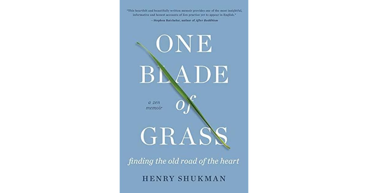 One Blade Of Grass Finding the Old Road of the Heart, a Zen Memoir by