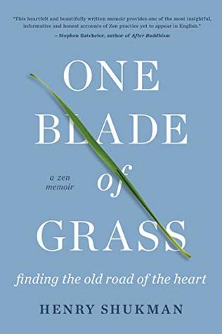 One Blade Of Grass: Finding the Old Road of the Heart, a Zen Memoir