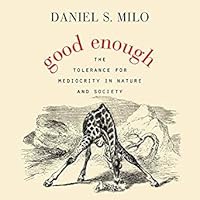 Good Enough: The Tolerance for Mediocrity in Nature and Society