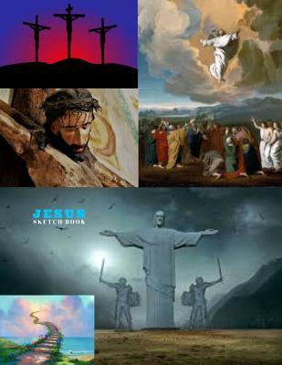 Jesus Sketch Book: Practice Painting, Drawing, writing, Sketching or Creative Doodling.