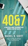 40&7: : A Practical Guide To Having Peace During A Custody Battle
