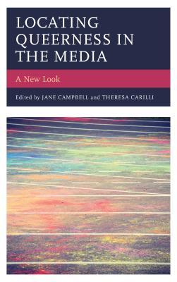 Locating Queerness in the Media: A New Look (Media, Culture, and the Arts)