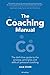 The Coaching Manual: The Definitive Guide to The Process, Principles and Skills of Personal Coaching (4th Edition)