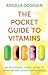 The Pocket Guide to Vitamins by Angela Dowden