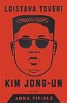 Loistava toveri Kim Jong-un by Anna Fifield