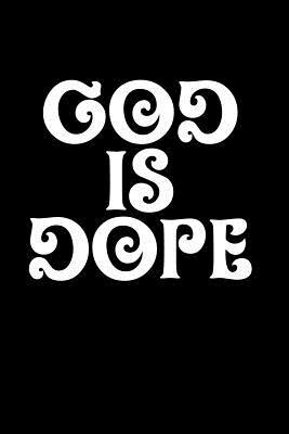 God Is Dope Quotes God Is Dope: 6X9 Portable Christian Notebook With Christian Quote:  Inspirational Gifts For Religious Men & Women By Not A Book