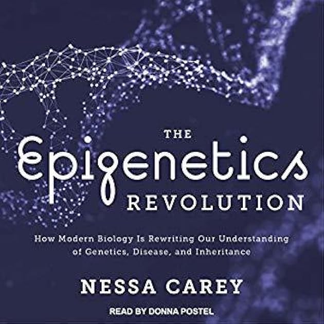 The Epigenetics Revolution: How Modern Biology is Rewriting Our Understanding of Genetics, Disease, and Inheritance