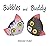Bubbles and Buddy