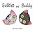 Bubbles and Buddy