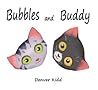 Bubbles and Buddy