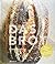 Das Brot: Das Kultbuch aus der »Tartine Bakery« San Francisco