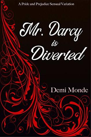 Mr. Darcy is Diverted: Steamy Pride and Prejudice Variation (Steamy Pride and Prejudice Variations)