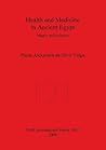 Health and Medicine in Ancient Egypt: Magic and Science (BAR International) Health and Medicine in Ancient Egypt: Magic and Science (BAR International)