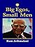BIG EGOS SMALL MEN