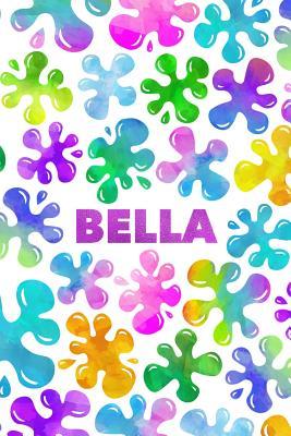 Bella: Personalized Rainbow Slime Splat Name Notebook - Lined Note Book for Girl Named Bella - Pink Purple Blue Green Yellow Novelty Notepad Journal ... Daughter, Granddaughter or Friend - Size 6x