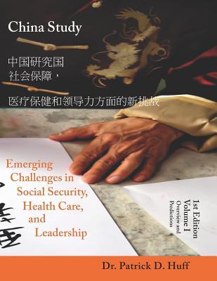 China Study: Emerging Challenges In Social Security, Health Care, and Leadership - Volume I, Overview and Predictions (China Impact - A Global Power Shift)