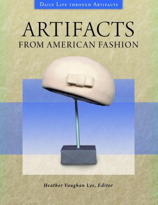 Artifacts from American Fashion (Daily Life through Artifacts)