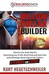 Million Dollar Builder: Discover the Road Map for Optimizing Your Profit, Work-Flow and Cash-Flow and Achieving a Seven Figure Net Profit in 3 Years or Less
