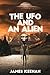 The UFO And An Alien (The UFO And An Alien Series)