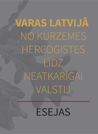 Varas Latvijā no Kurzemes hercogistes līdz neatkarīgai valstij. Esejas (Hardcover)
