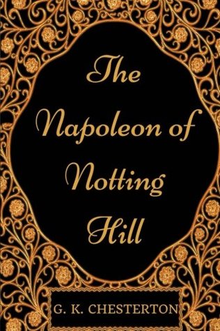 The Napoleon Of Notting Hill: By G. K. Chesterton - Illustrated